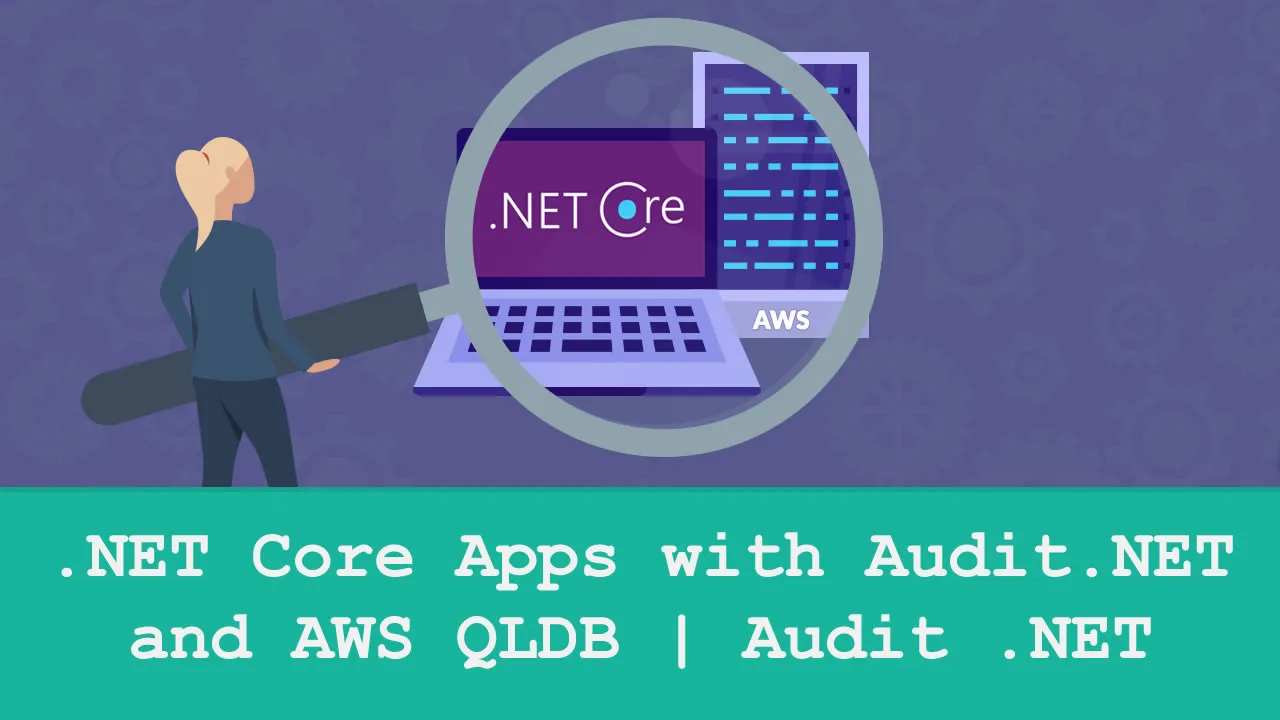 .NET Core Apps with Audit.NET and AWS QLDB | Audit .NET