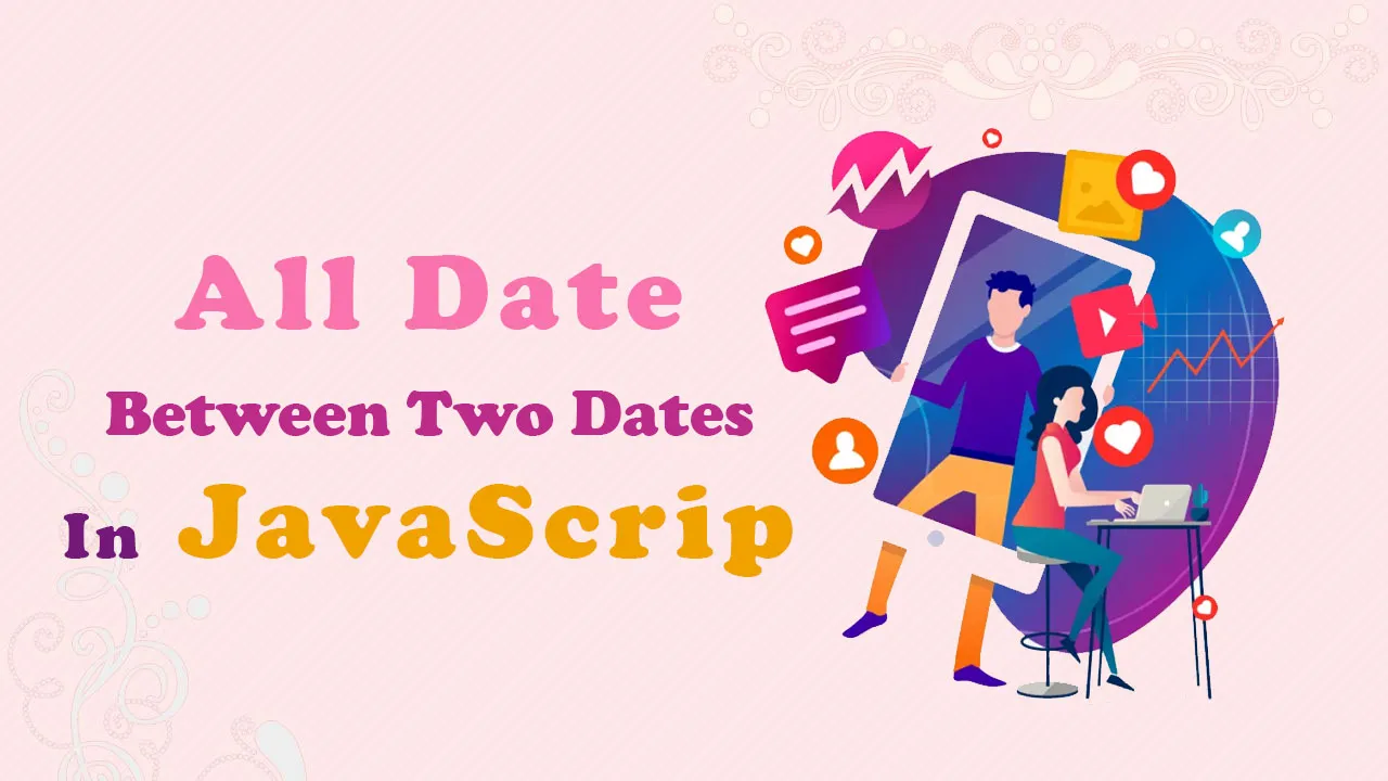 Find All Date Between Two Dates In JavaScript 