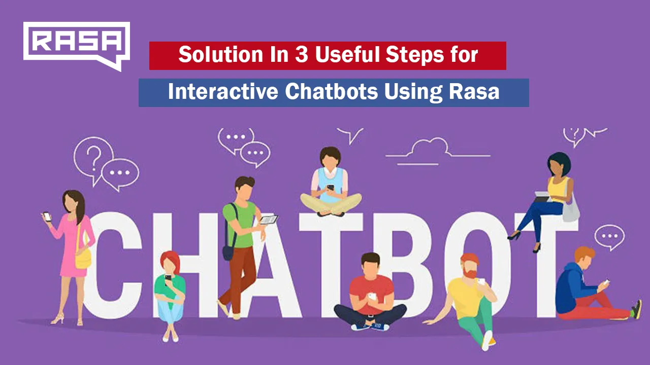 Solution In 3 Useful Steps for Interactive Chatbots Using Rasa