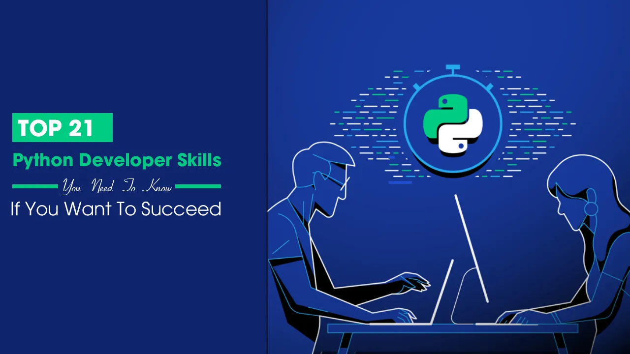 Top 21 Python Developer Skills You Need To Know If You Want To Succeed