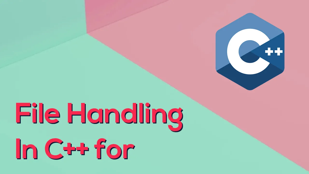 How to Master File Handling in C++ for Beginners [2021]