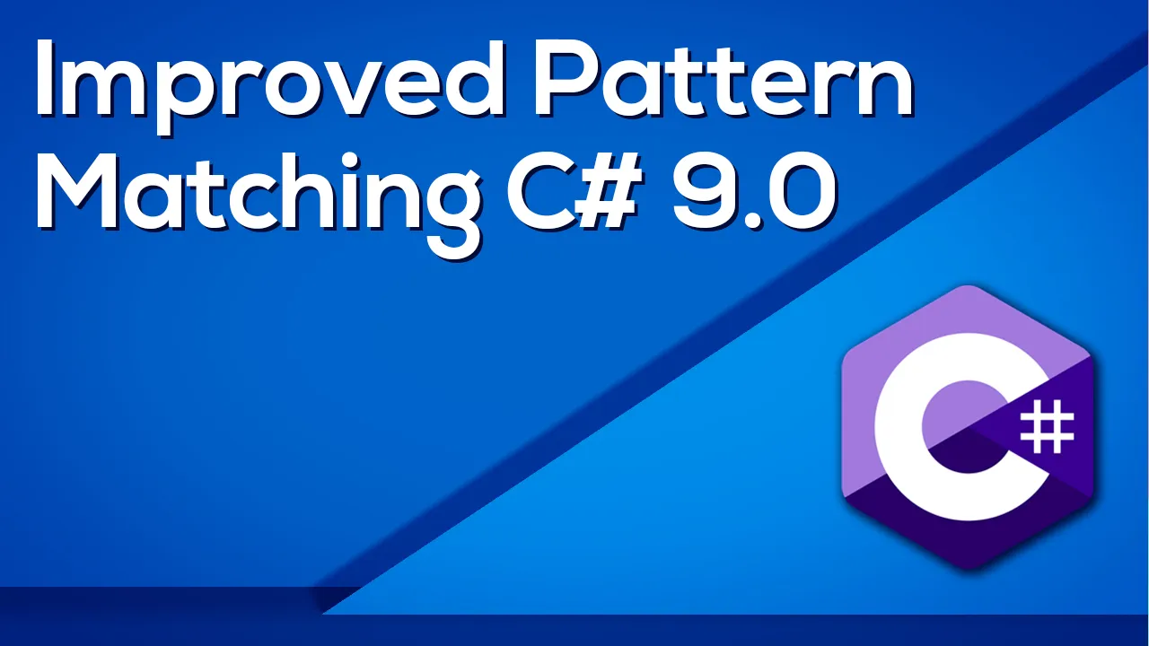 Improved Pattern Matching C# 9.0 for Beginners