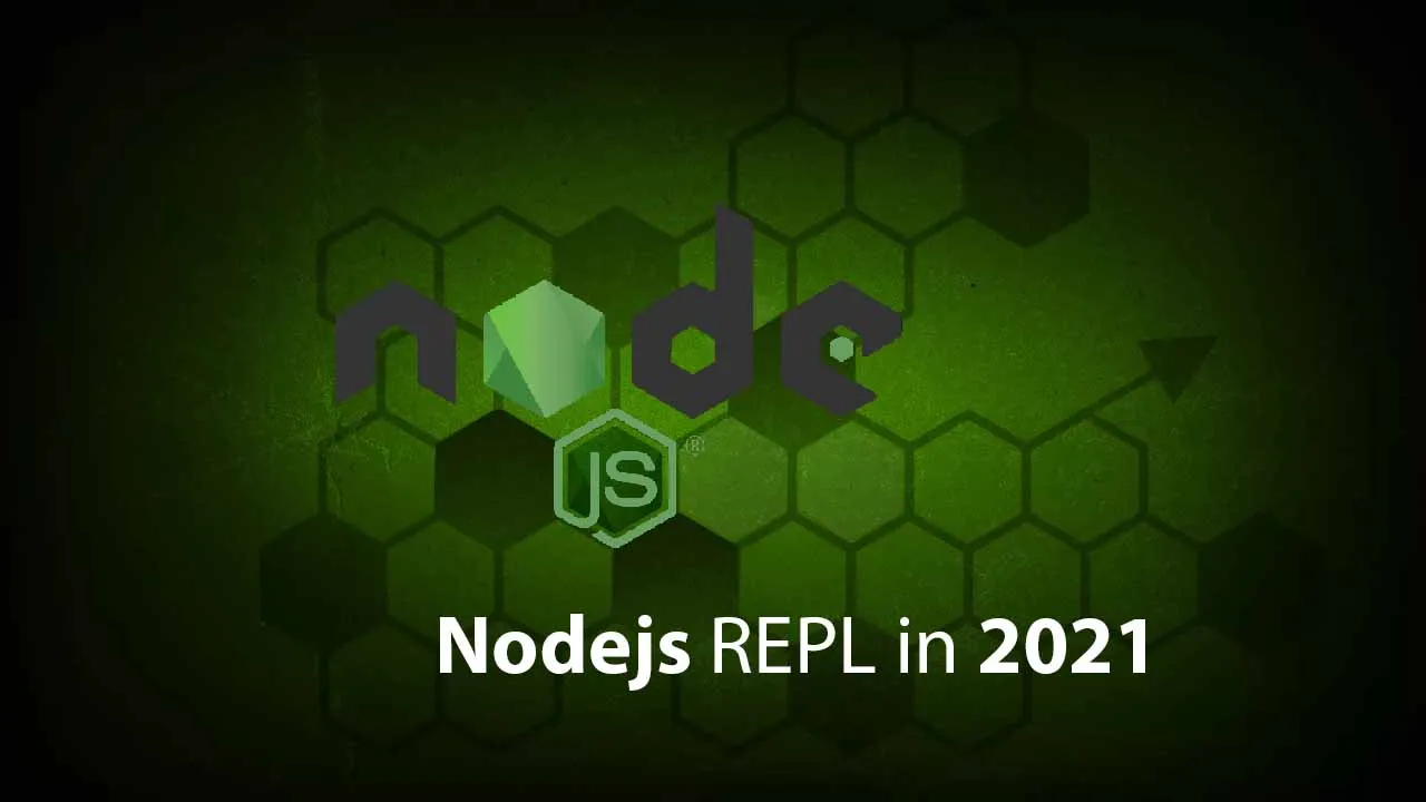 Beginner’s Guide to Nodejs REPL in 2021