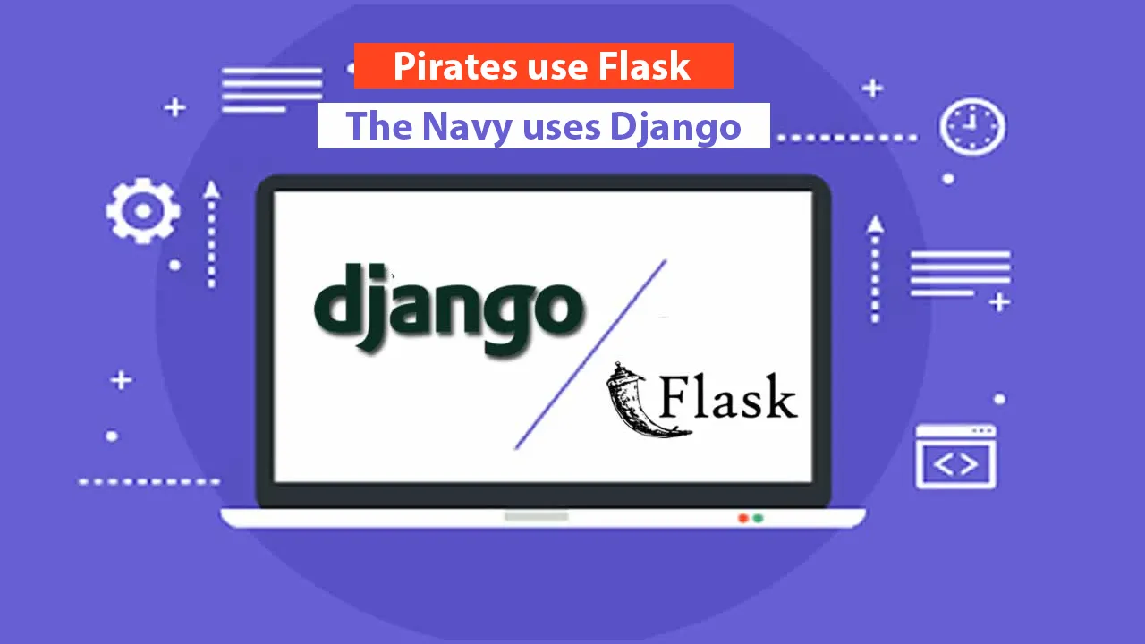 Flask vs Django: Pirates use Flask, The Navy uses Django