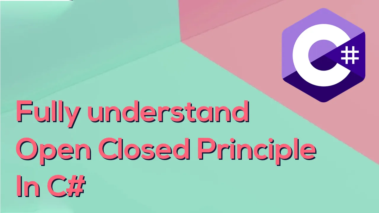 fully understand Open Closed Principle In C#