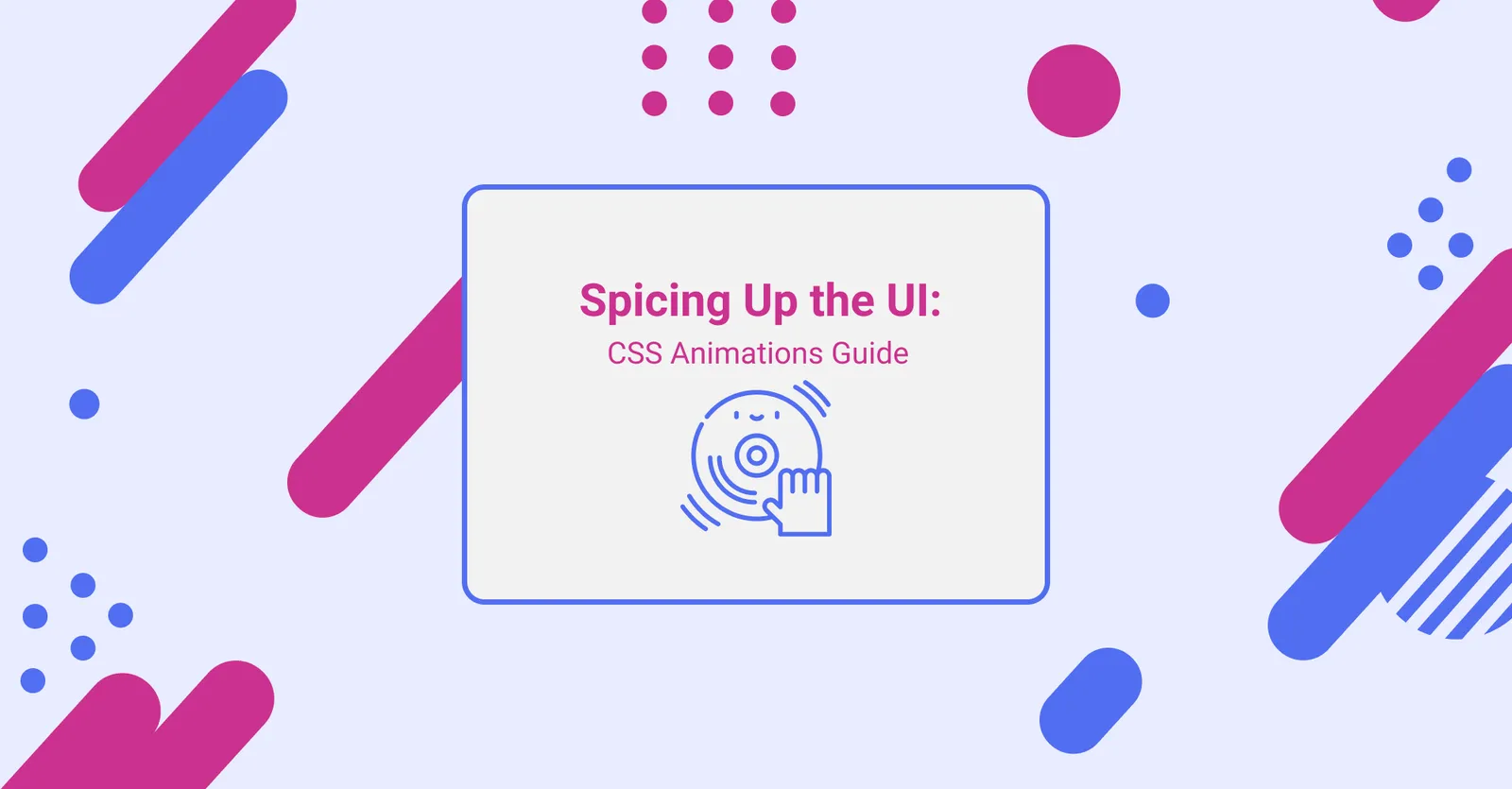 Spicing Up the UI: a Guide for Approaching CSS Animations - Flatlogic Blog