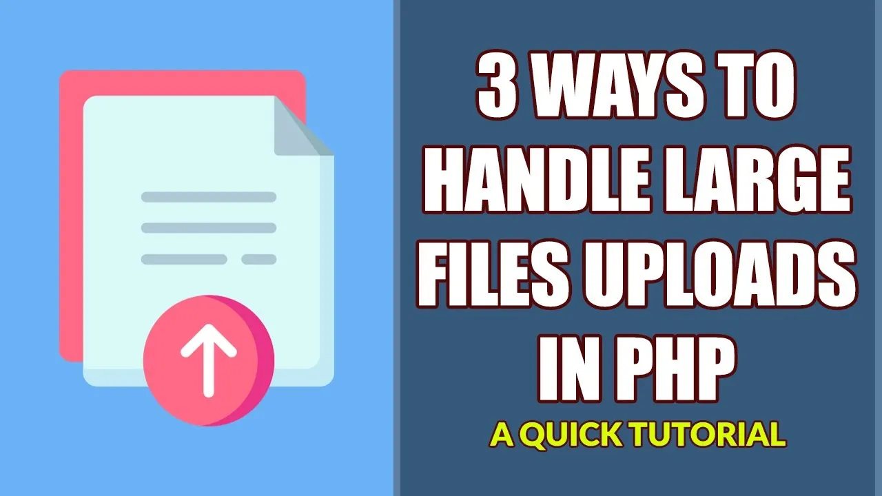 Top 3 Ways To Handle Large File Uploads in PHP That You Need To Know