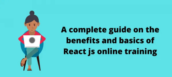 Top benefits and basics of React js online training - Techblogger