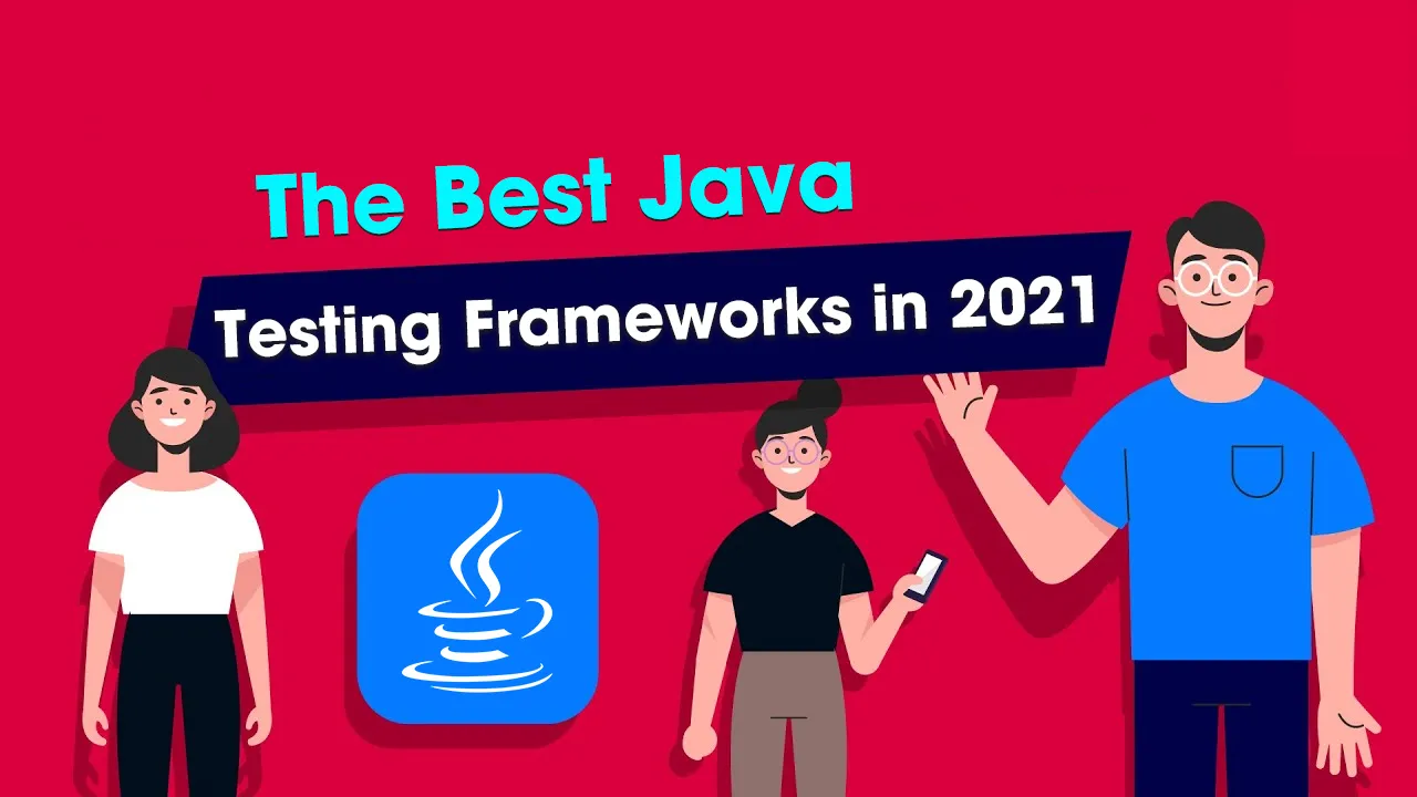 The Best Java Testing Frameworks to Focus in 2021