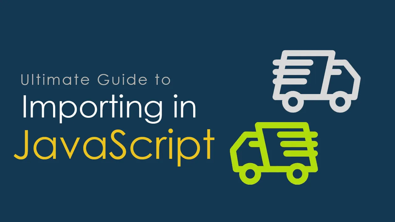 Ultimate Guide to Importing in JavaScript