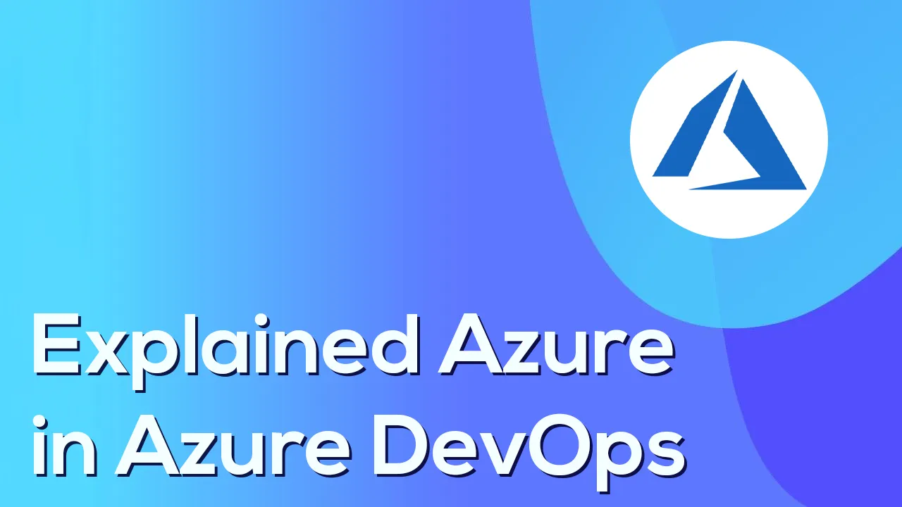 Explained Azure in Azure DevOps