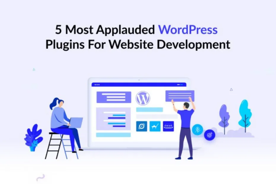 5 Most Applauded WordPress Plugins For Website Development