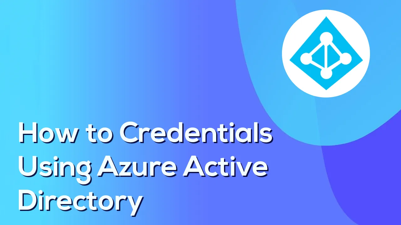 How to Credentials using Azure Active Directory