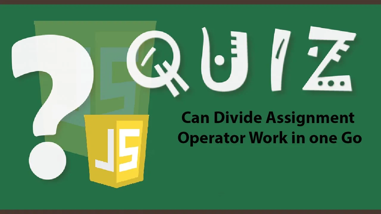 Can Divide Assignment Operator Work in one Go Javascript Quiz