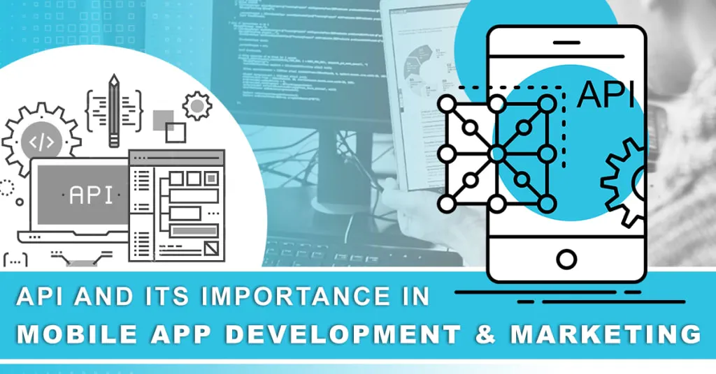 API and its importance in mobile app development and marketing