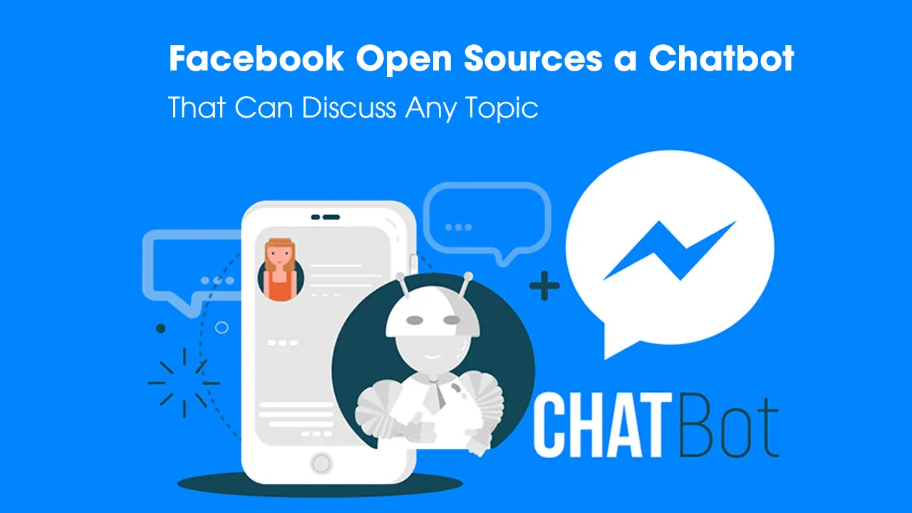 Facebook Open Sources a Chatbot That Can Discuss Any Topic