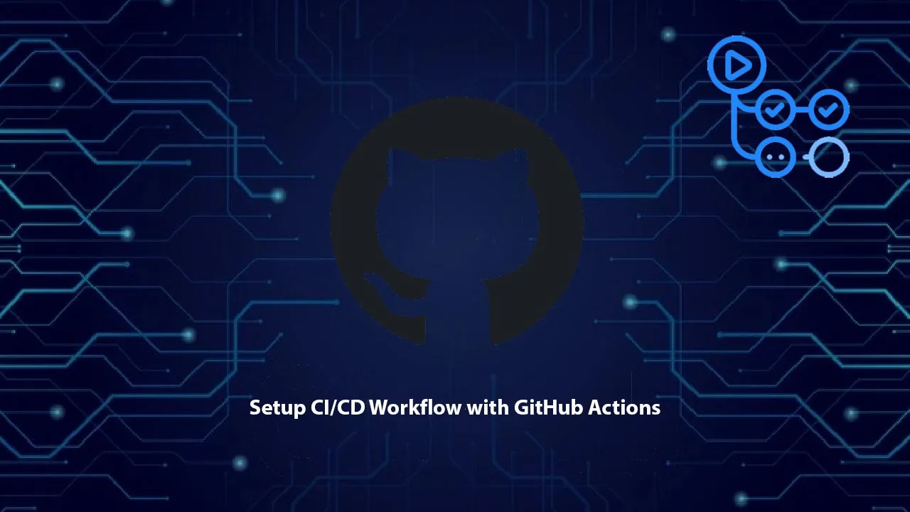 How To Setup CI/CD Workflow With GitHub Actions.