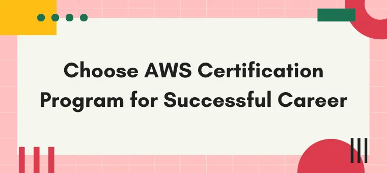 Choose AWS Certification Program for Successful Career