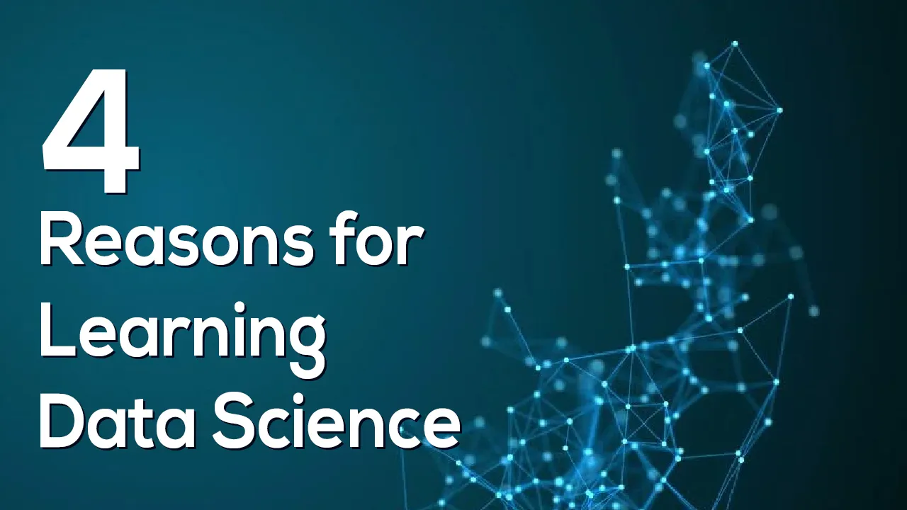 4 Reasons for Learning Data Science For Beginners