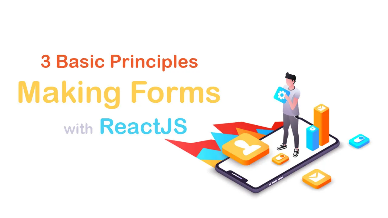 3 Basic Principles When Making Forms with ReactJS