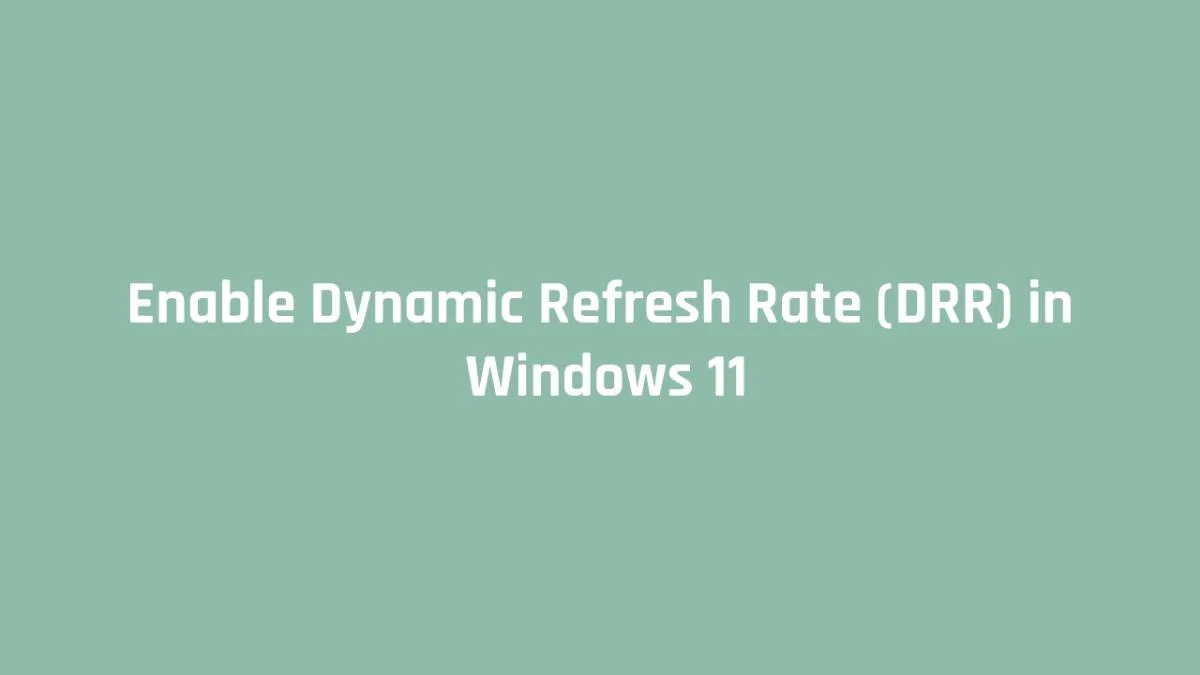 Enable Dynamic Refresh Rate (DRR) in Windows 11 - Study Online