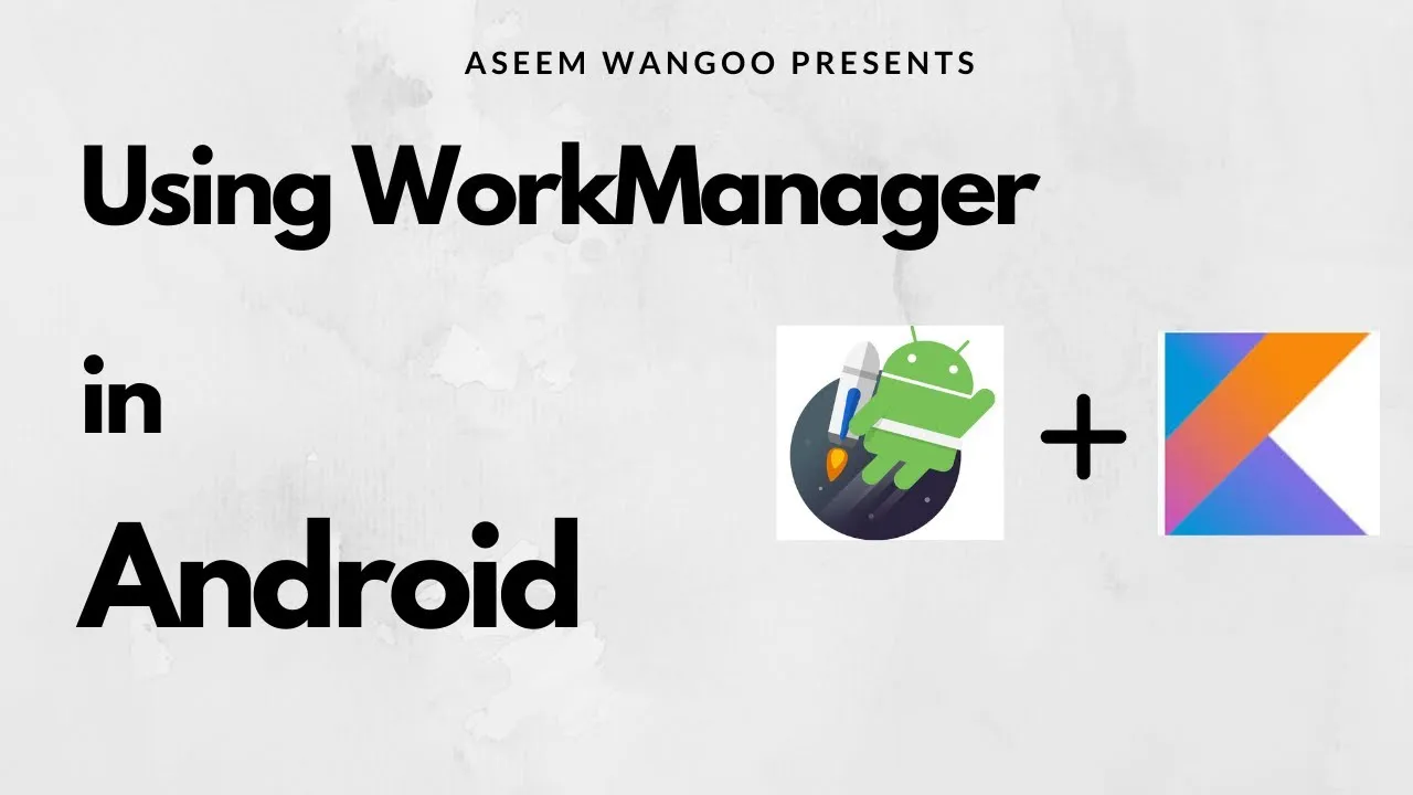 How to Use WorkManager in Android Kotlin