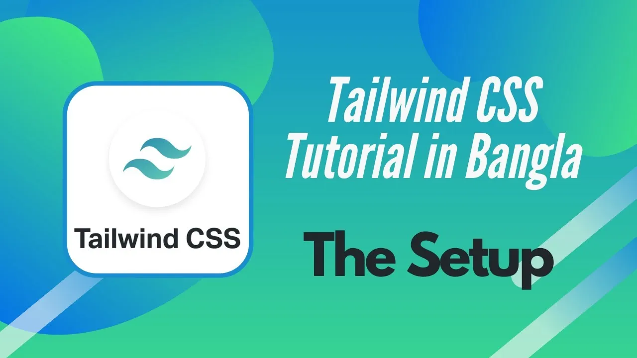 Mastering Tailwind CSS In Bangla For Beginner: The Setup