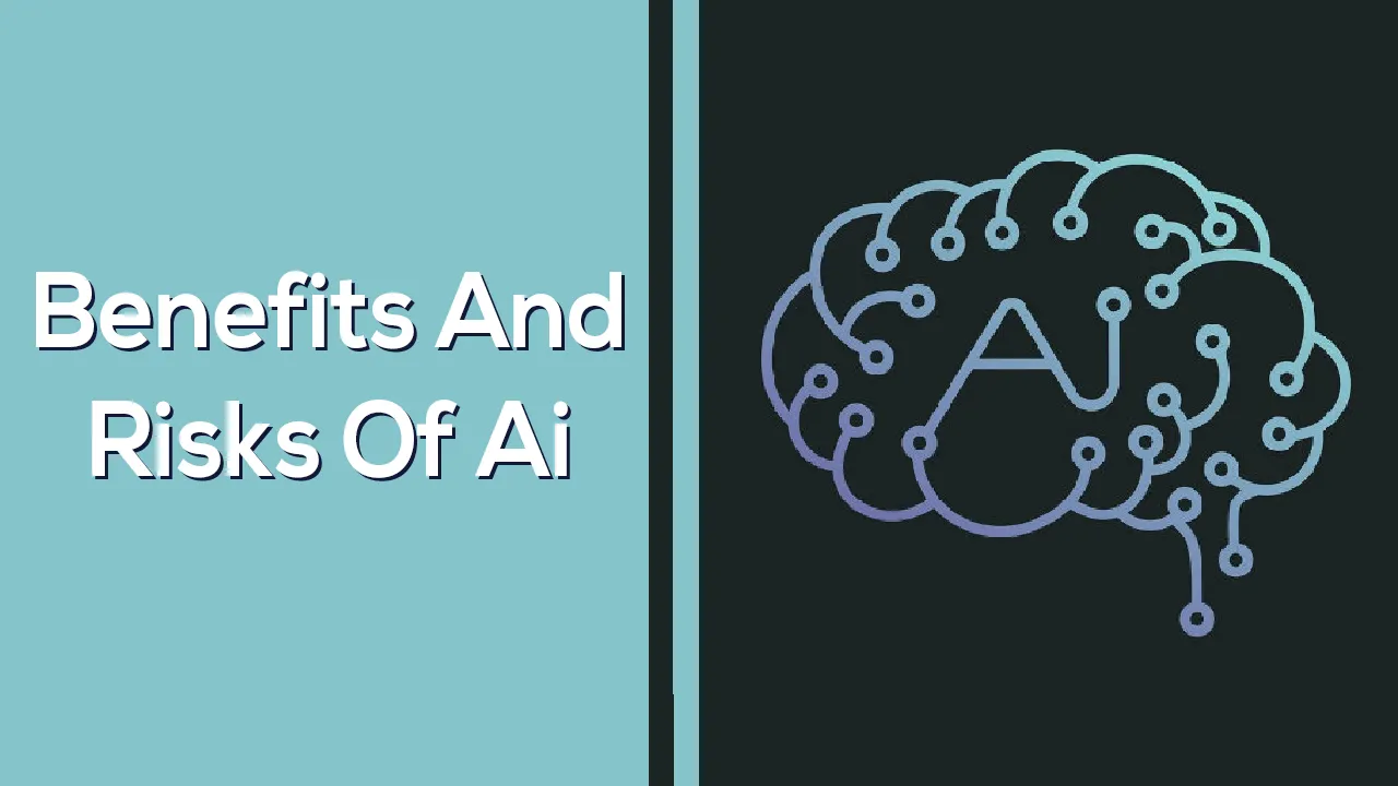 Fully Understand The Benefits & Risks Of Artificial intelligence