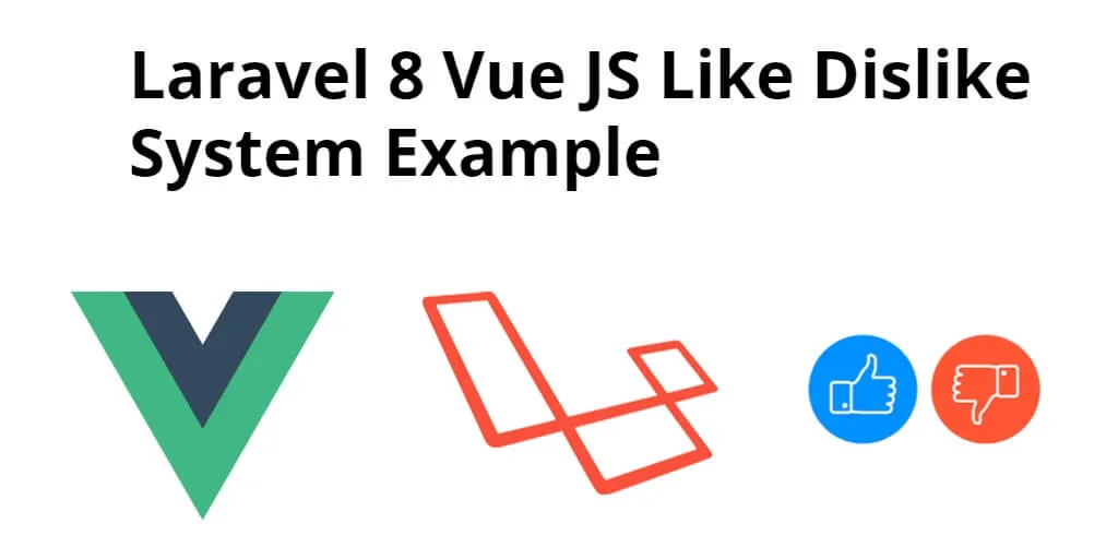 How to Build Laravel 8 Vue JS Like Dislike System
