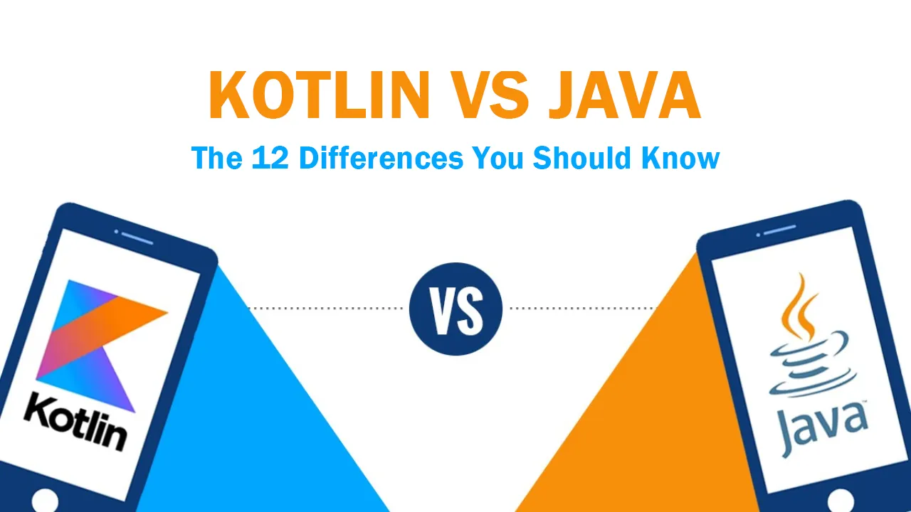 Kotlin Vs Java: The 12 Differences You Should Know