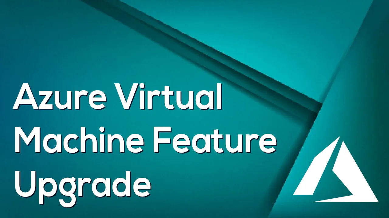 Azure Virtual Machine Feature Upgrade