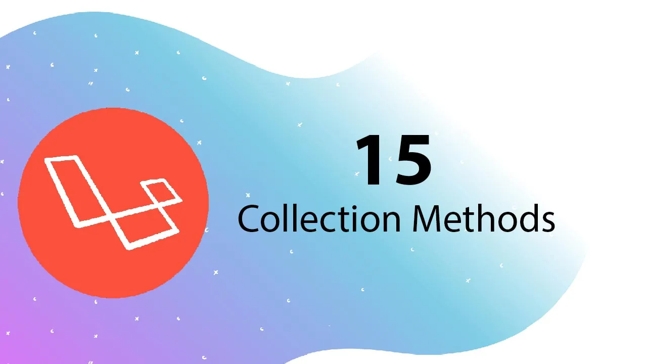 Top 15 Must Know Laravel Collection Methods