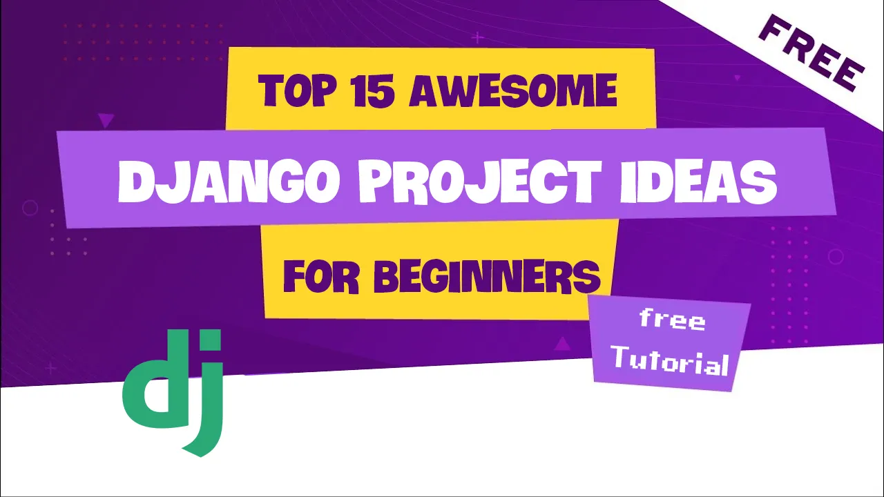 Top 15 Awesome Django PROJECT IDEAS For Beginners