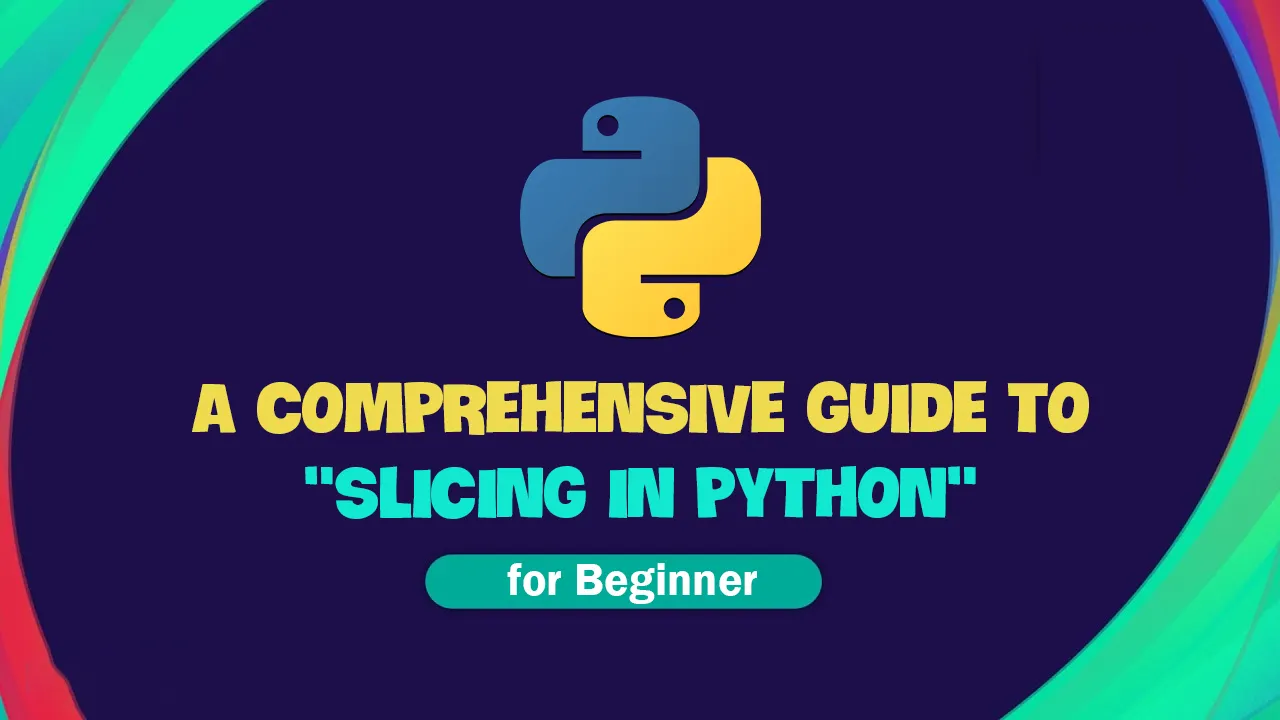 A Comprehensive Guide to "Slicing In Python"