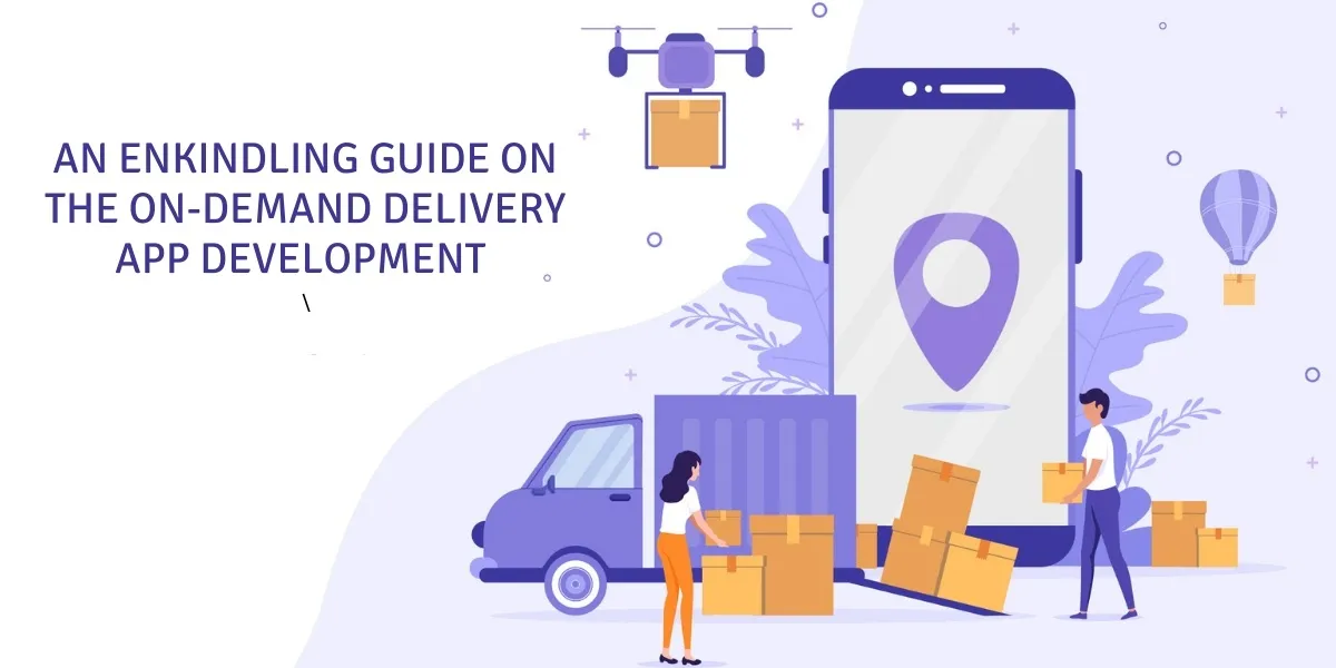 On Demand Delivery App Development | An Enkindling Guide