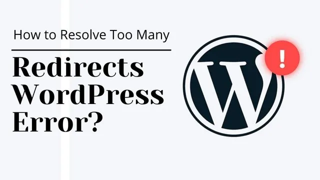 How To Resolve Too Many Redirects WordPress Error?