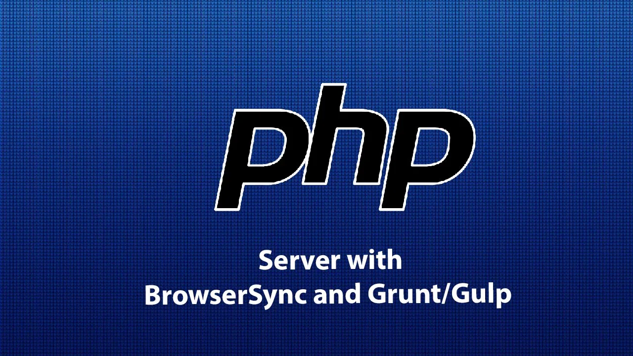 How to Running an on-demand PHP server with BrowserSync and Grunt/Gulp