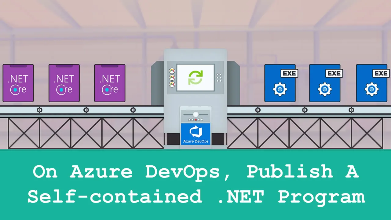 On Azure DevOps, Publish A Self-contained .NET Program