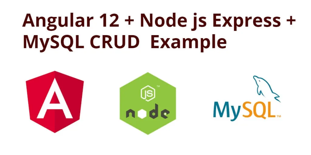 Angular 12 CRUD + Node js Express + MySQL Tutorial Example