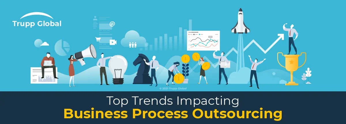 Top Trends Impacting Business Process Outsourcing | Trupp Global