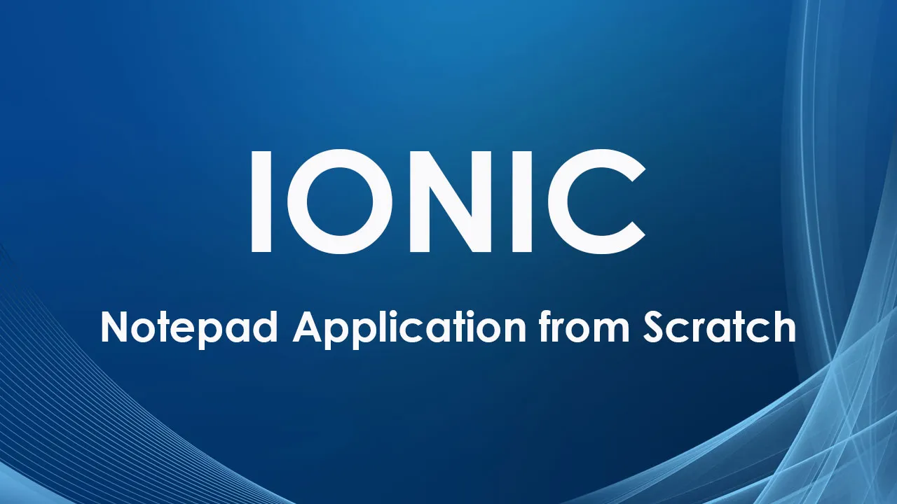 Notepad Application from Scratch with Ionic
