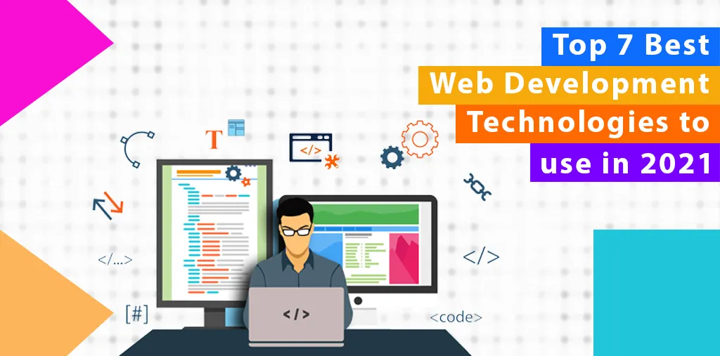 Top 7 Best Web Development Technologies to use in 2021