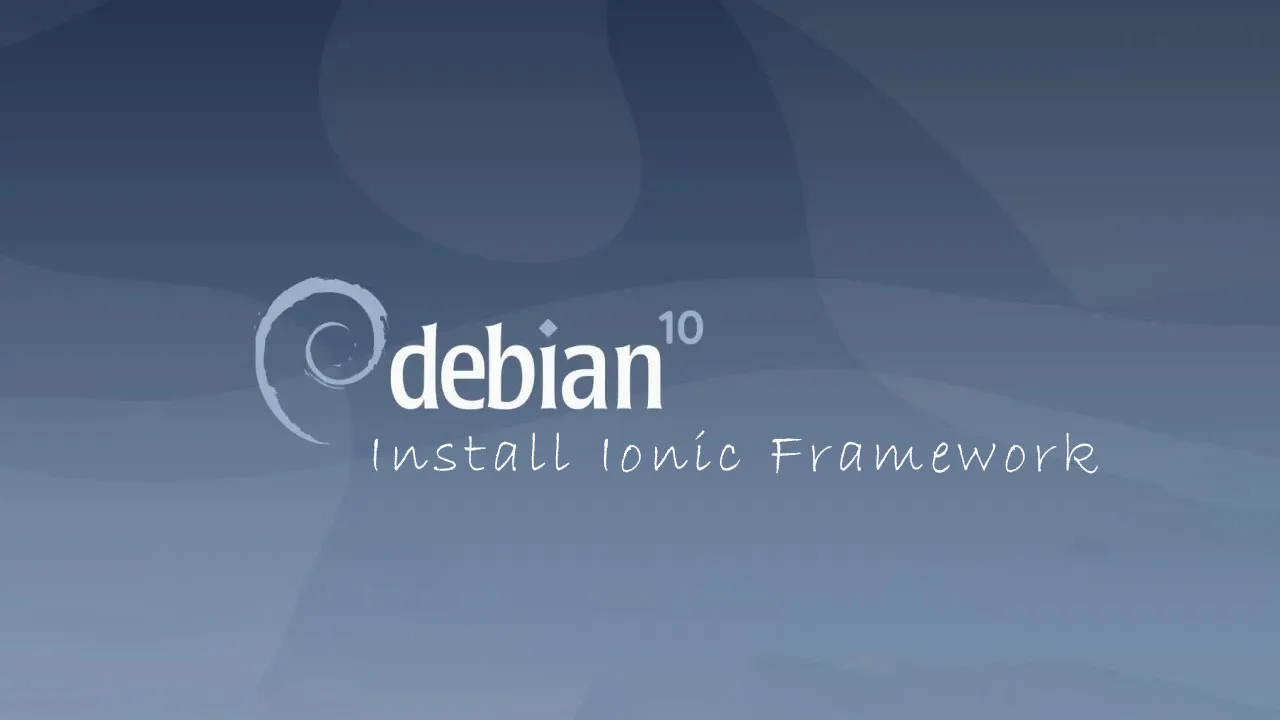 Install Ionic Framework on Debian 10