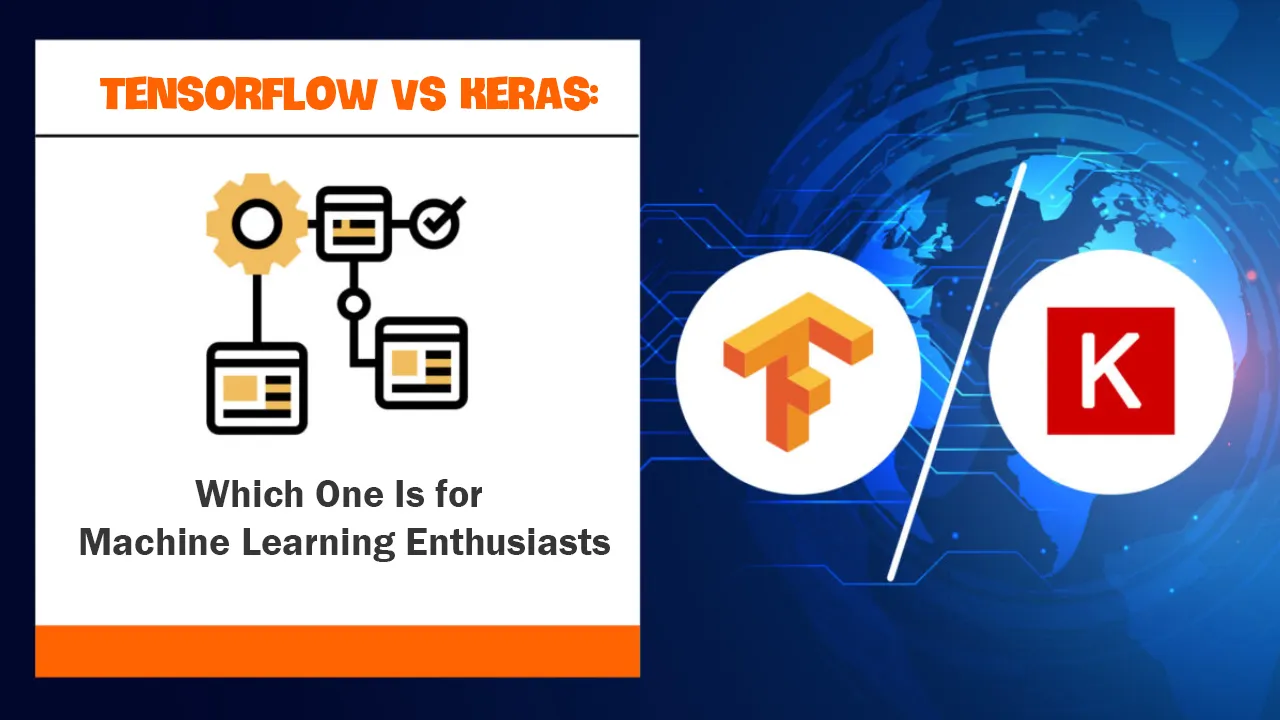 TensorFlow Vs Keras: Which One Is for Machine Learning Enthusiasts