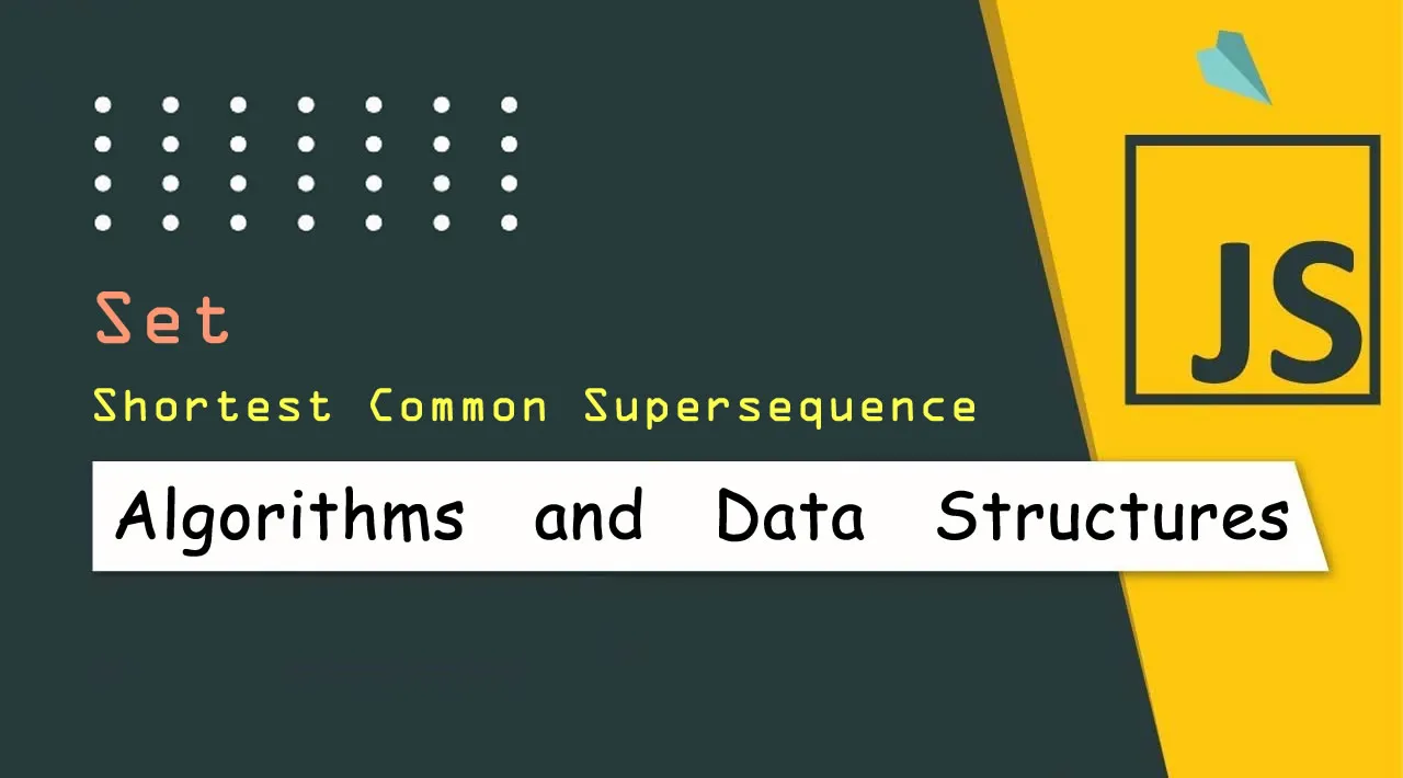 JavaScript Algorithms and Data Structures: Sets - Shortest Common Supersequence