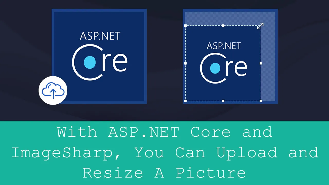 With ASP.NET Core and ImageSharp, You Can Upload and Resize A Picture