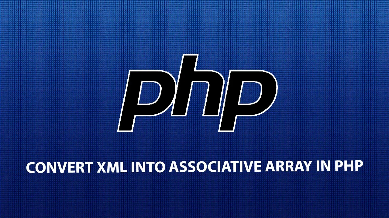 Tutorial to Convert XML Into Associative Array In PHP