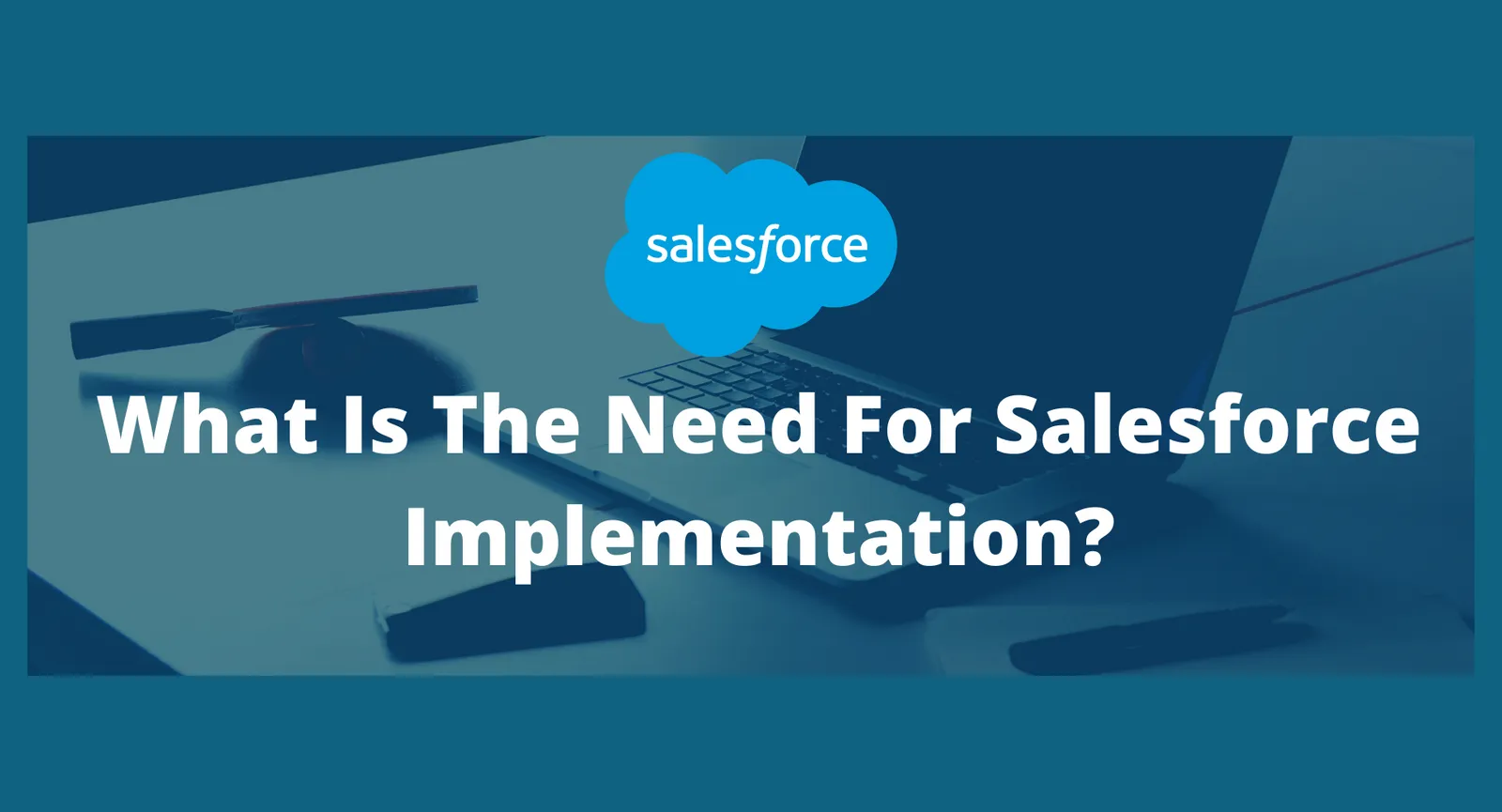 What Is The Need For Salesforce Implementation?