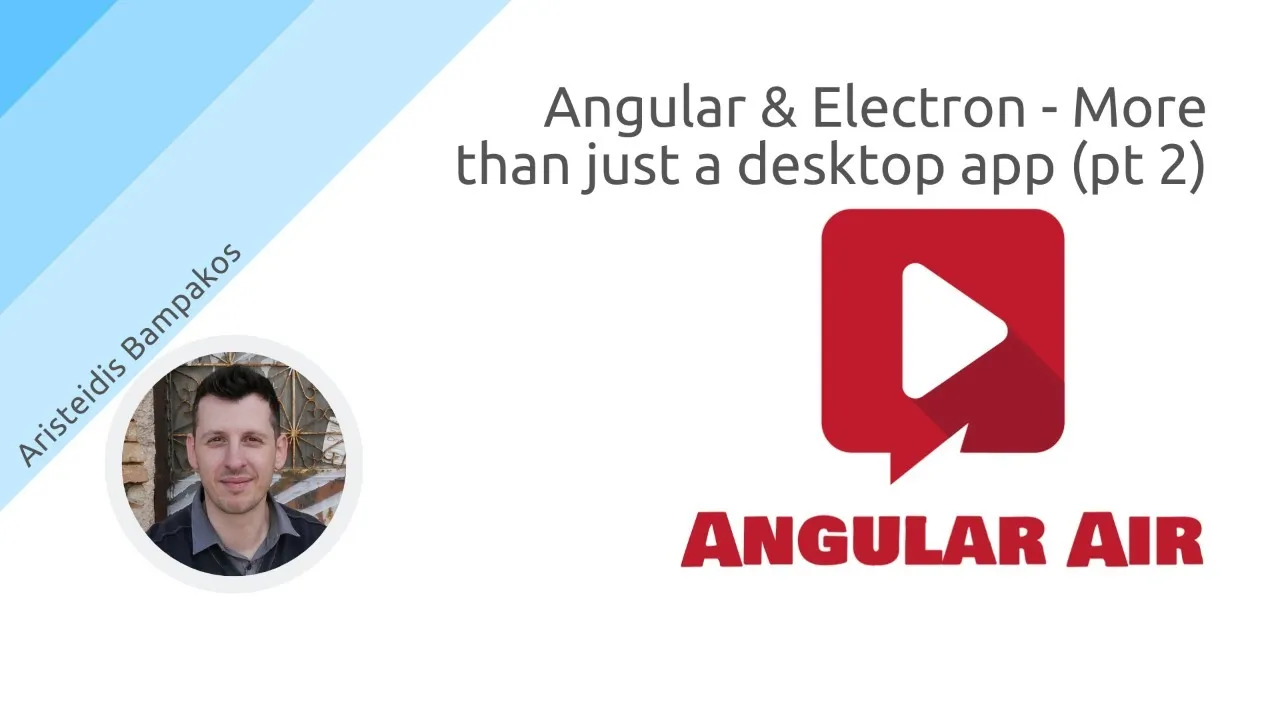 Angular & Electron: Than Just a Desktop App with Aristeidis Bampakos