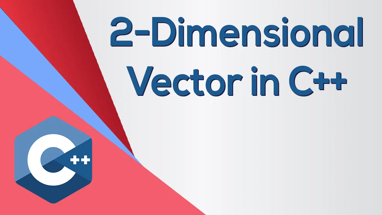 Learn about 2-Dimensional Vector in C++